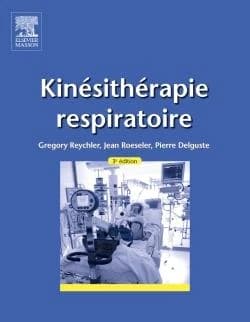 Kinésithérapie respiratoire (3e éd.) sous la direction de Gregory Reychler,... Jean Roeseler,... Pierre Delguste,...