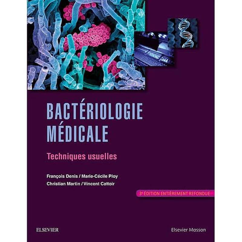 Bactériologie médicale : techniques usuelles (3e éd.) François Denis, Marie-Cécile Ploy, Christian Martin... [et al.] ; avec la collaboration de Bertille de Barbeyrac, Olivier Barraud, Cécile M. Bébéar... [et al.] ; dessins de Carole Fumat
