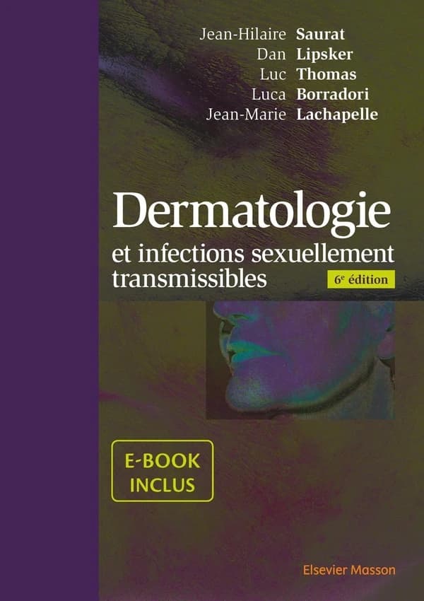 Dermatologie et infections sexuellement transmissibles (6e éd.) [coordonné par] Jean-Hilaire Saurat, Dan Lipsker, Luc Thomas... [et al.] ; [avec la collaboration de Claire Abasq, Ivana Abdo Morales, Paula Aguilera, et al.]