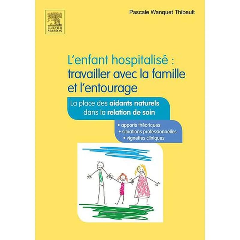 L'enfant hospitalisé : travailler avec la famille et l'entourage (2e éd.) Pascale Wanquet Thibault
