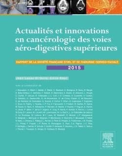 Actualités et innovations en cancérologie des voies aéro-digestives supérieures : rapport 2015 de la Société française d'ORL et de chirurgie cervico-faciale
