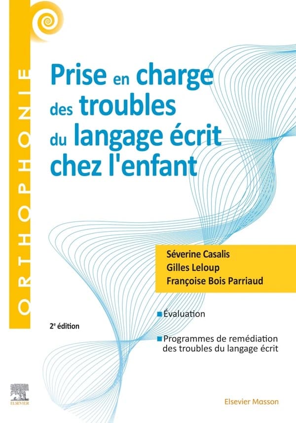 Prise en charge des troubles du langage écrit chez l'enfant (2e éd.) Séverine Casalis,... Gilles Leloup,... Françoise Bois Parriaud,...
