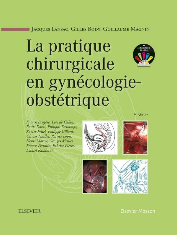 La pratique chirurgicale en gynécologie-obstétrique ([3e éd.]) Jacques Lansac,... Gilles Body,... Guillaume Magnin,... ; avec la collaboration de Franck Bruyère, Loïc de Calan, Émile Daraï... [et al.] ; illustrations de Gisèle Trocquenet