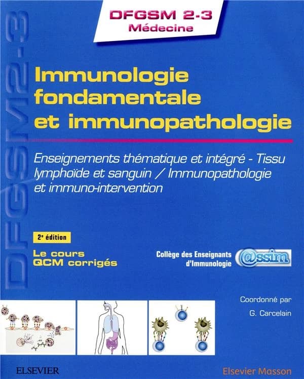 Immunologie fondamentale et immunopathologie : enseignements thématique et intégré : tissu lymphoïde et sanguin, immunopathologie et immuno-intervention (2e éd.) ASSIM, Collège des enseignants d'immunologie ; coordonné par Guislaine Carcelain,... Alain Ch