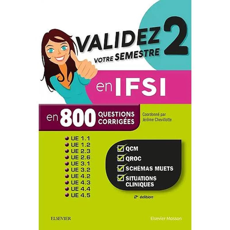 Validez votre semestre 2 en IFSI en 800 questions corrigées : UE 1.1, 1.2, 2.3, 2.6, 3.1, 3.2, 4.2, 4.3, 4.4 et 4.5