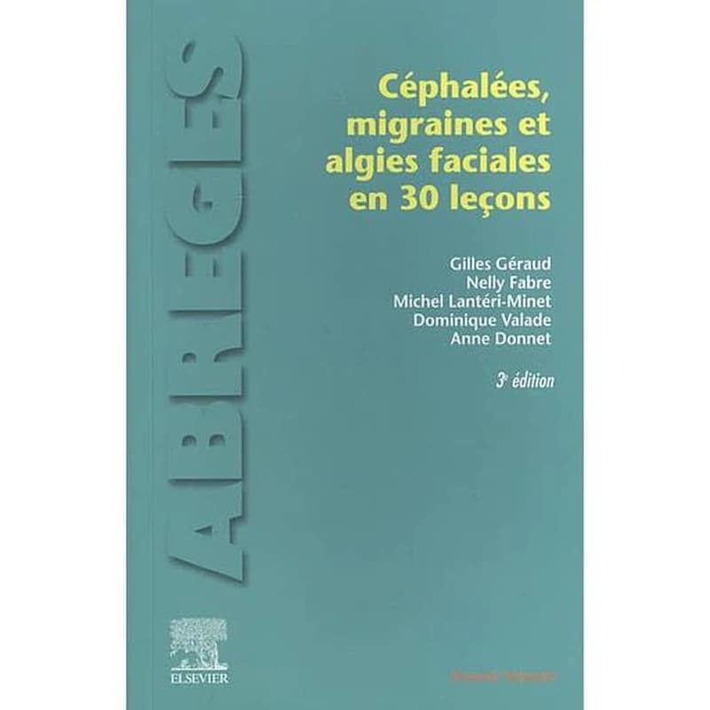 Céphalées, migraines et algies faciales en 30 leçons (3e éd., revue et mise à jour) Gilles Géraud, Nelly Fabre, Michel Lantéri-Minet... [et al.]