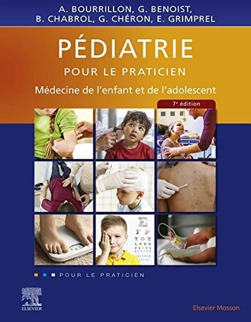 Pédiatrie pour le praticien : médecine de l'enfant et de l'adolescent (7e éd.) coordonnateurs Antoine Bourrillon... [et al.]
