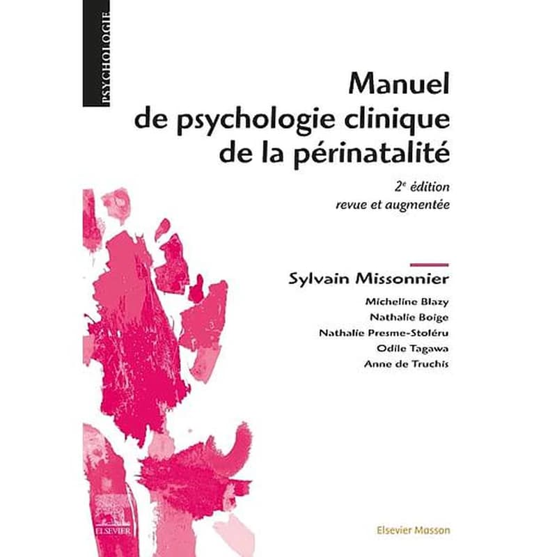 Manuel de psychologie clinique de la périnatalité (2e éd. revue et augmentée) coordonné par Sylvain Missonier ; [avec les contibutions de] Micheline Blazy, Nathalie Boige, Nathalie Presme-Stoléru... [et al.] ; préface de René Roussillon ; volte-face de Be