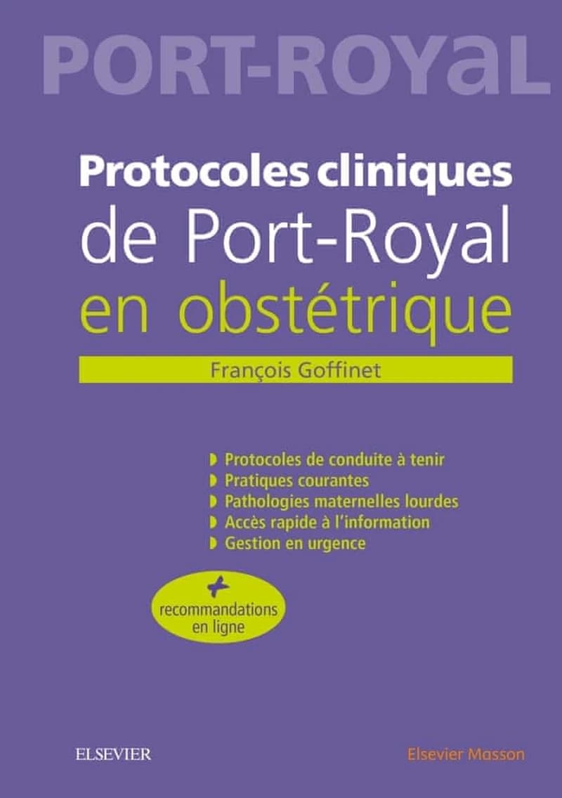 Protocoles cliniques de Port-Royal en obstétrique (5e éd.) F. Goffinet,... ; avec la collaboration de O. Anselem, G. Grangé, J. Lepercq... [et al.]
