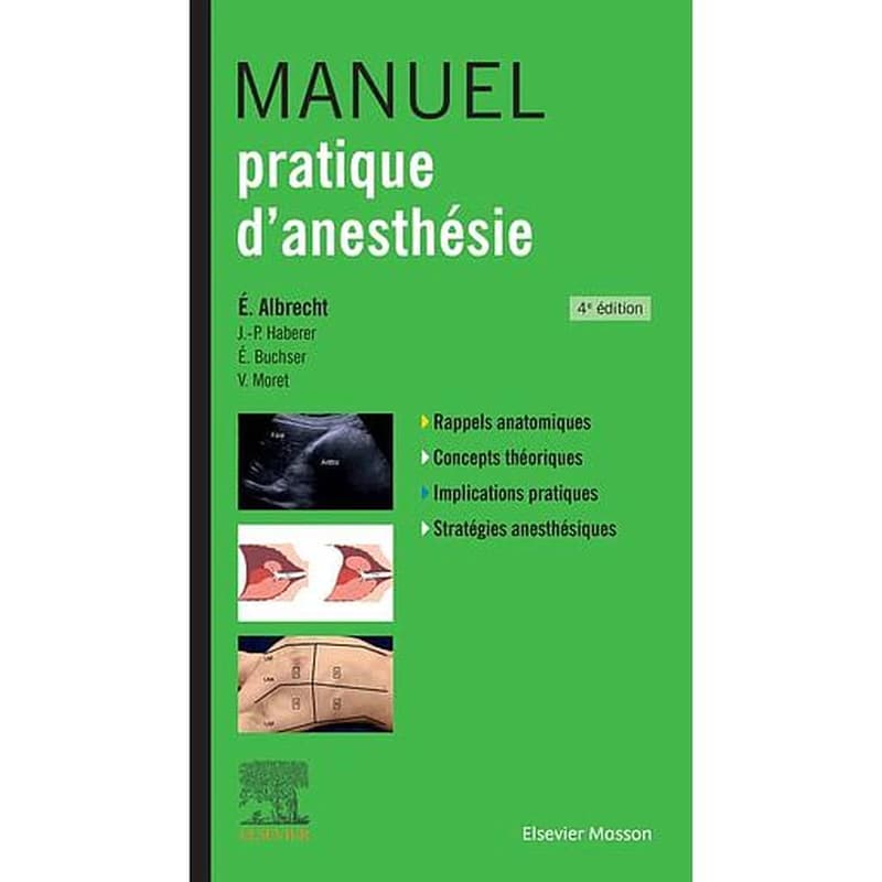 Manuel pratique d'anesthésie (4e éd.) Éric Albrecht ; [avec] Jean-Pierre Haberer, Éric Buchser, Véronique Moret ; avec la collaboration de N. Ben Hamouda, C. Berna Renella, C. Blanc... [et al.]