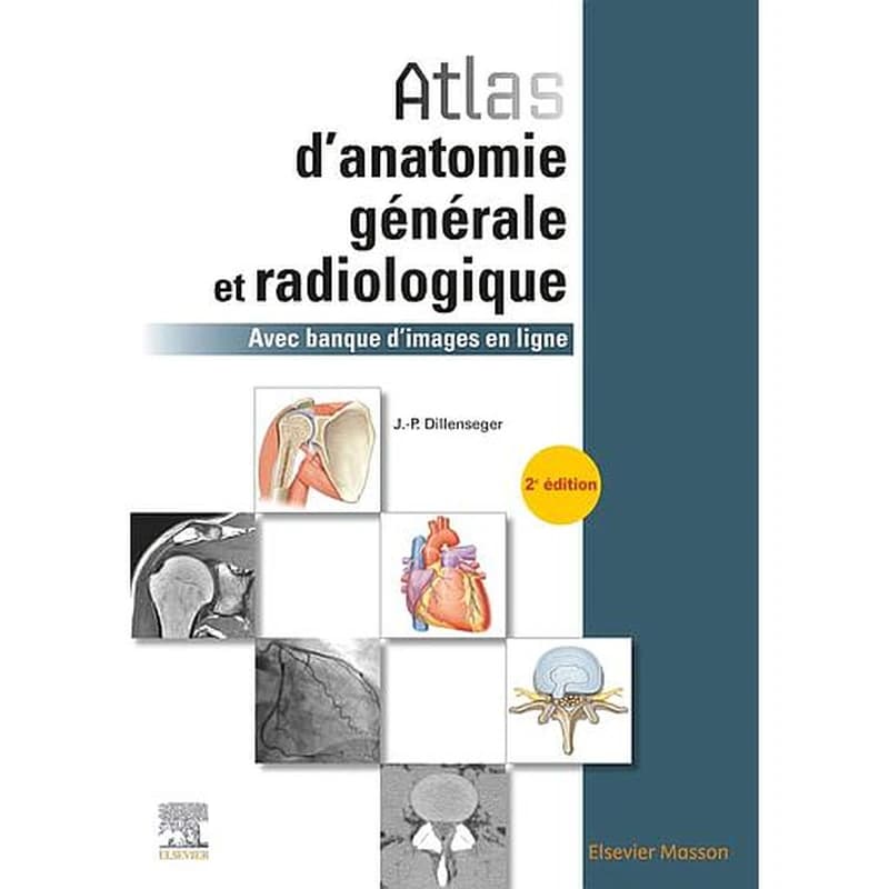 Atlas d'anatomie générale et radiologique (2e éd.) Jean-Philippe Dillenseger,...