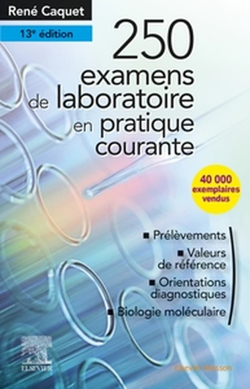 250 examens de laboratoire en pratique médicale courante (13e éd.) René Caquet,...