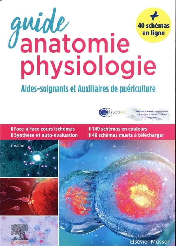 Guide anatomie et physiologie pour les AS et AP : aides-soignants et auxiliaires de puériculture : la référence (5e éd.) Emmanuelle Crespin,... Brigitte Oller,... Frédérique Pouteau,... ; publié sous la direction du GÉRACFAS ; avec la coordination de Mich