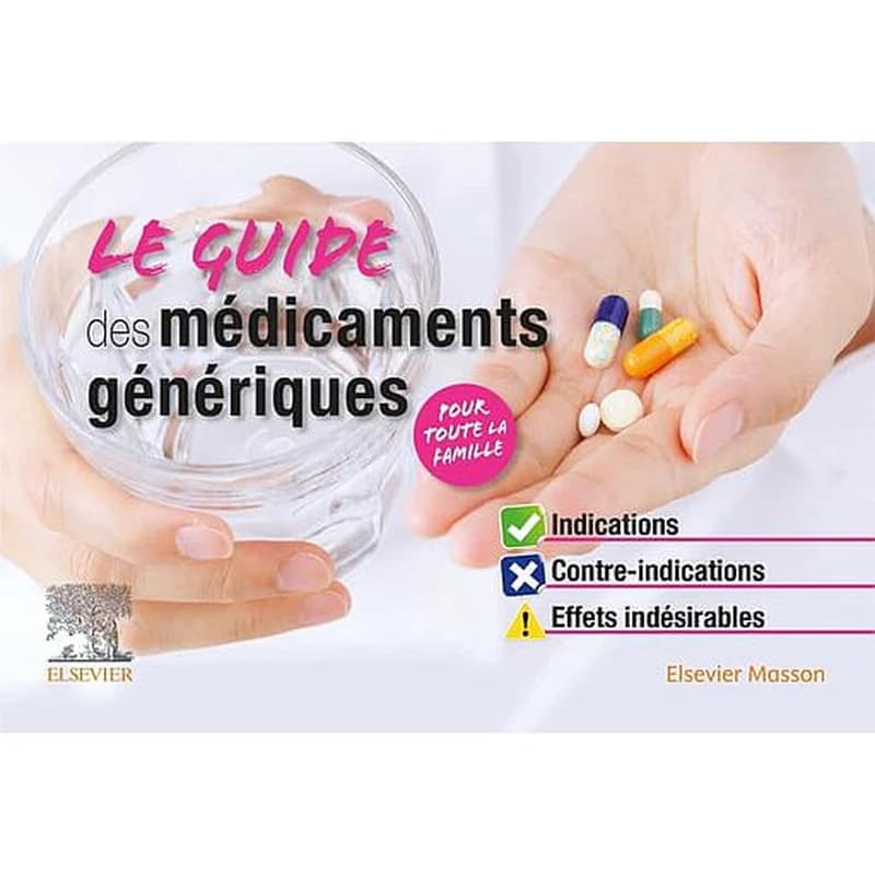 Le guide des médicaments génériques : indications, contre-indications, effets indésirables