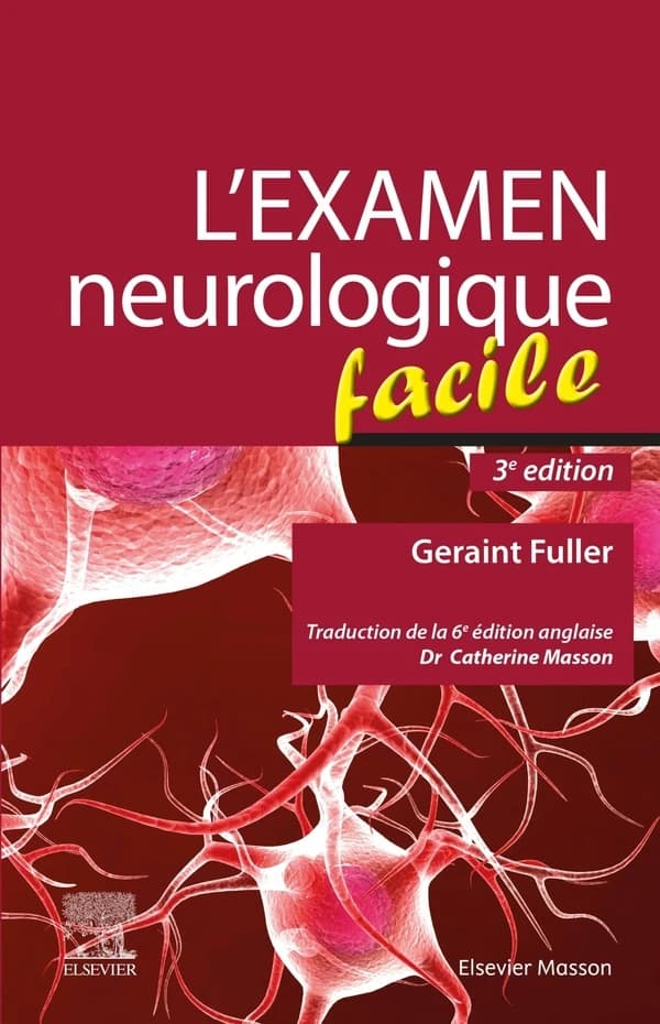 L'examen neurologique facile (3e éd.) Geraint Fuller,... ; traduction de la sixième édition anglaise Dr Catherine Masson,...