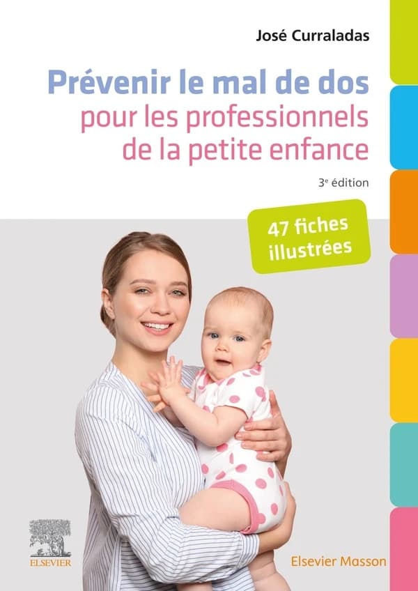 Prévenir le mal de dos pour les professionnels de la petite enfance : 47 fiches illustrées (3e éd.) José Curraladas,...