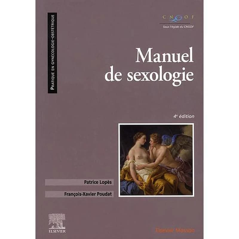 Manuel de sexologie (4e éd.) Patrice Lopès, François-Xavier Poudat ; avec la collaboration de M. Amar, N. Arnaud-Beauchamp, S. Baron... [et al.]