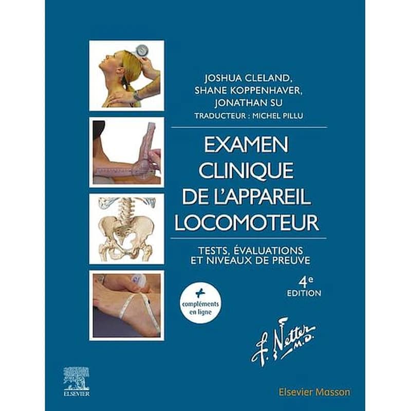 Examen clinique de l'appareil locomoteur : tests, évaluations et niveaux de preuve (4e éd.) Joshua A. Cleland,... Shane Koppenhaver,... Jonathan Su,... ; illustrations par Frank. H. Netter,... illustrateurs associés, Carlos A. G. Machado,... John A. Craig