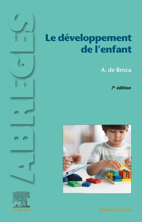 Le développement de l'enfant : du normal aux principaux troubles du développement (7e éd.) Alain de Broca