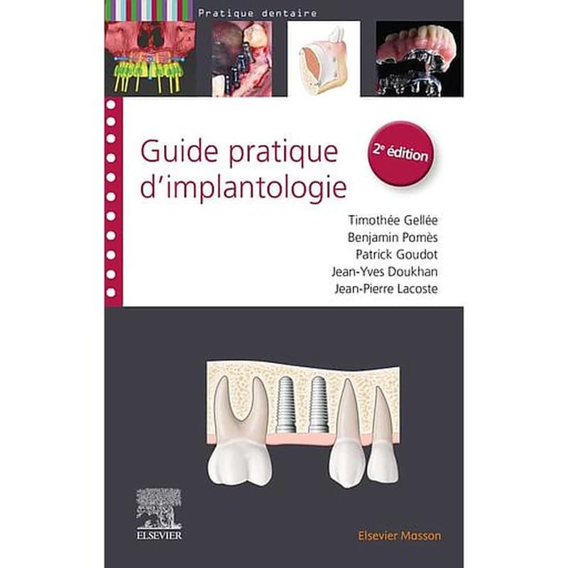 Guide pratique d'implantologie (2e éd.) Timothée Gellée,... Benjamin Pomès,... Patrick Goudot,... [et al.]