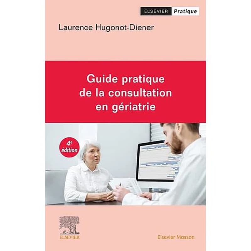 Guide pratique de la consultation en gériatrie (4e éd.) Laurence Hugonot-Diener,... ; préface du Bruno Vellas,...