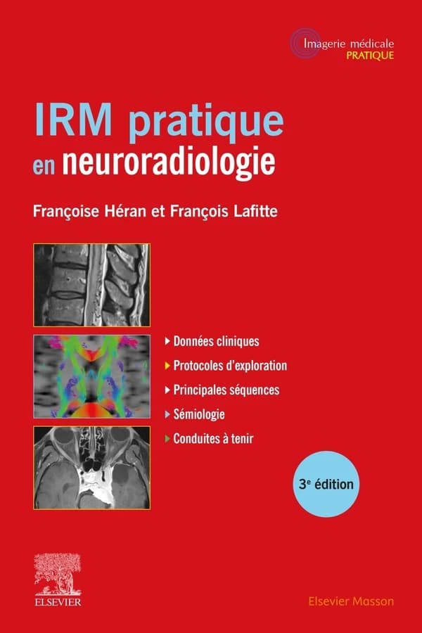 IRM pratique en neuroradiologie (3e éd.) F. Héran,... F. Lafitte,...