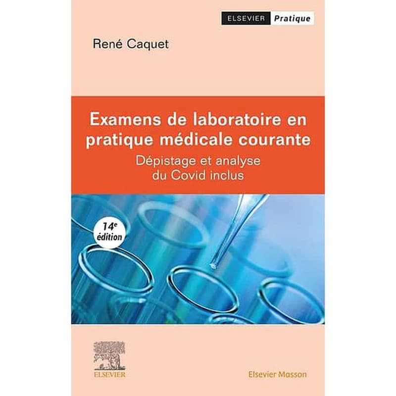 Examens de laboratoire en pratique médicale courante : dépistage et analyse du Covid-19 inclus (14e éd.) René Caquet,...