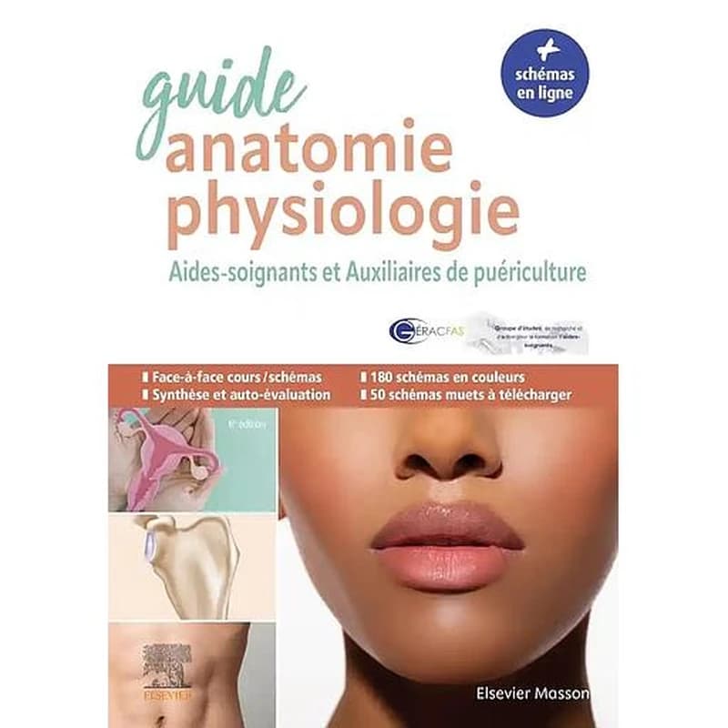 Guide anatomie et physiologie pour les AS et AP : aides-soignants et auxiliaires de puériculture : la référence (6e éd.) Emmanuelle Crespin,... Brigitte Oller,... Frédérique Pouteau,... ; publié sous la direction du GÉRACFAS ; avec la coordination de Mich