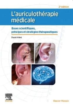 L'auriculothérapie médicale : bases scientifiques, principes et stratégies thérapeutiques (2e éd. enrichie) David Alimi