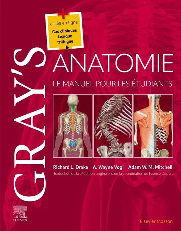 Gray's anatomie : le manuel pour les étudiants (5e éd.) Richard L. Drake,... A. Wayne Vogl,... Adam W. M. Mitchell,...