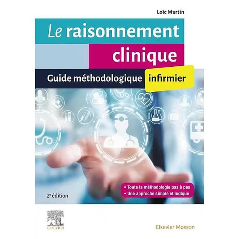 Le raisonnement clinique : guide méthodologique infirmier (2e éd.) Loïc Martin,...