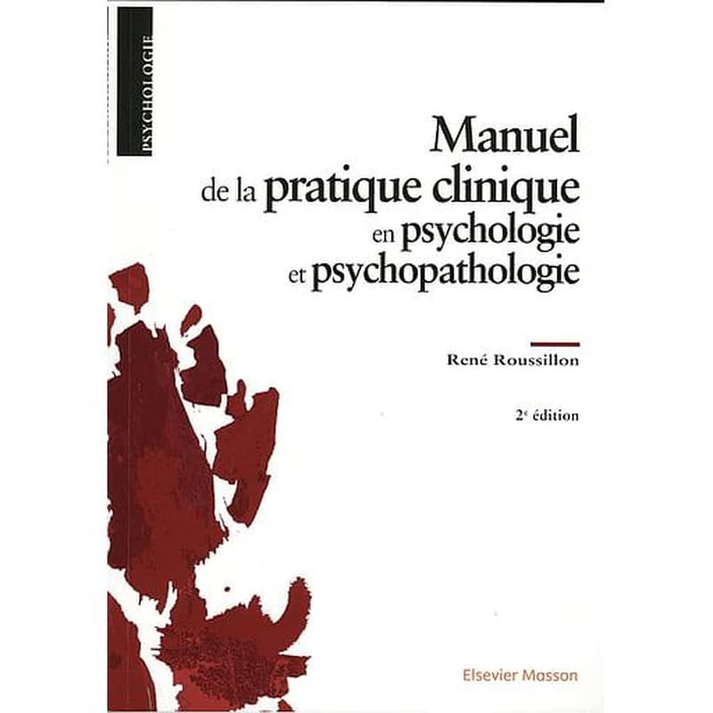 Manuel de la pratique clinique en psychologie et psychopathologie (2e éd.) René Roussillon,...
