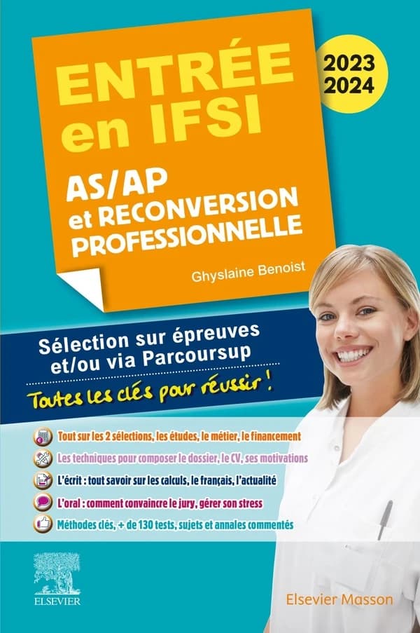 Entrée en IFSI 2023-2024 : AS, AP et reconversion professionnelle : sélection sur épreuves et, ou via Parcoursup... (2e éd. actualisée) Ghyslaine Benoist,...