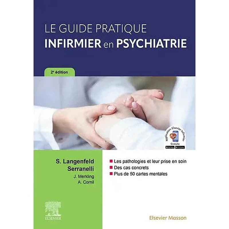 Le guide pratique infirmier en psychiatrie (2e éd. actualisée et augmentée) sous la direction de Solange Langenfeld Serranelli,... Jacky Merkling,... ; avec la collaboration de Aurélien Cornill [i.e. Cornil],...