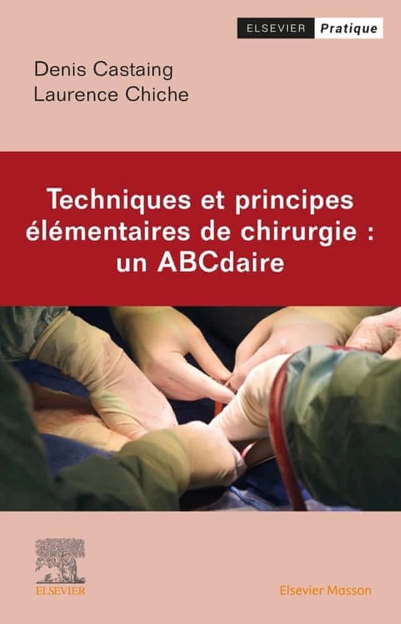 CAMPUS - TECHNIQUES ET PRINCIPES ELEMENTAIRES DE CHIRURGIE : UN ABCDAIRE - TECHN PPES ELEMENTAIRES A A Z