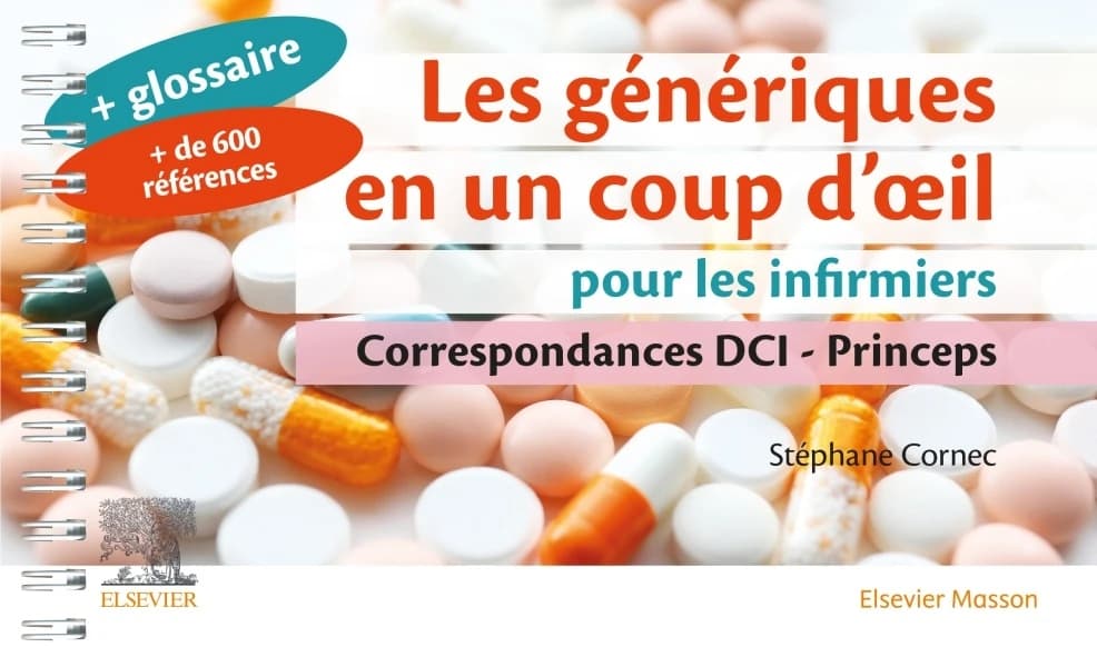 Les génériques en un coup d'oeil pour les infirmiers : correspondance DCI-Princeps (4e éd.) Stéphane Cornec,...
