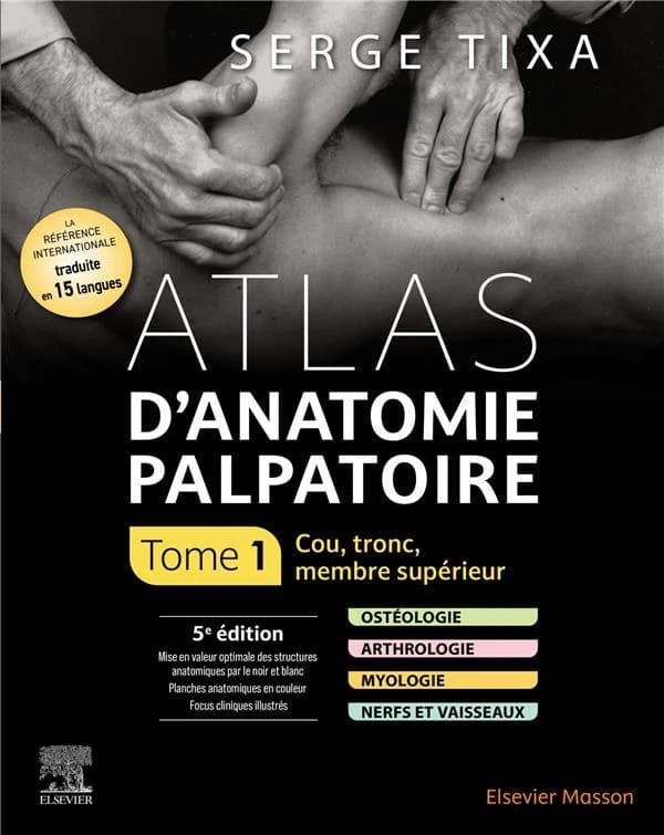 Atlas d'anatomie palpatoire. Tome 1, Cou, tronc, membre supérieur (5e éd.) Serge Tixa,...