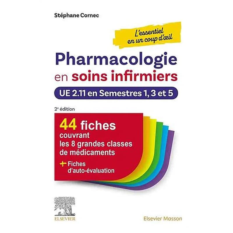 Pharmacologie en soins infirmiers : l'essentiel en un coup d'oeil : UE 2.11 en semestres 1, 3 et 5 (2e éd.) Stéphane Cornec,...