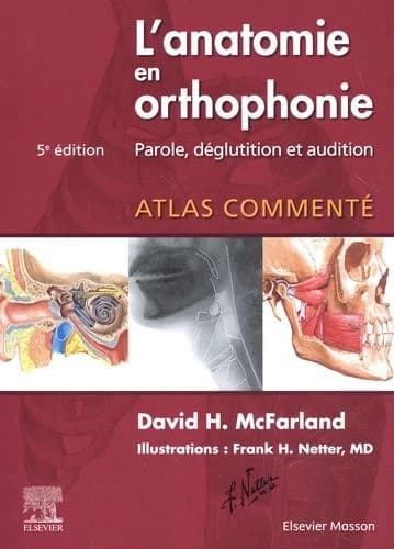 L'anatomie en orthophonie : parole, déglutition et audition (5e éd.) David H. McFarland,...