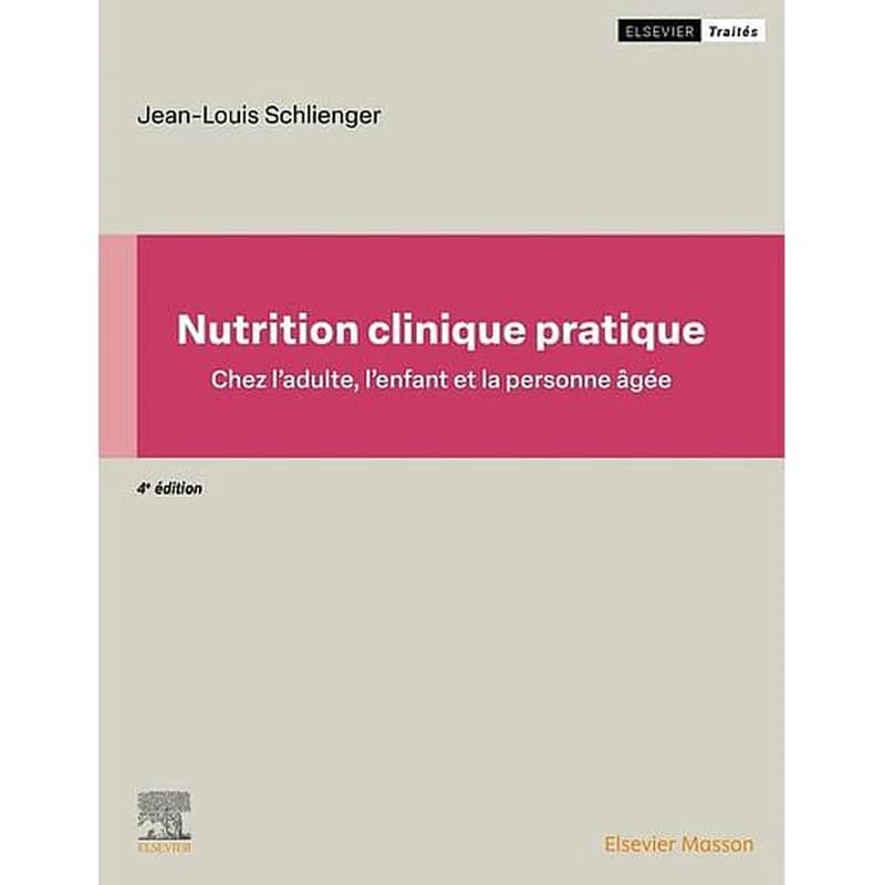 Nutrition clinique pratique : chez l'adulte, l'enfant et la personne âgée (4e éd. entièrement revue et actualisée) sous la direction de Jean-Louis Schlienger