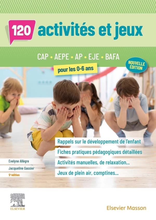 120 activités et jeux pour les 0-6 ans : CAP, AEPE, AP, EJE, BAFA (5e éd.) Évelyne Allègre,... Jacqueline Gassier,...