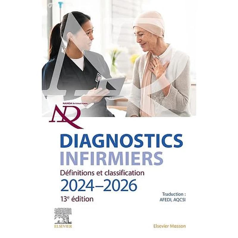Diagnostics infirmiers : définitions et classification 2024-2026 (13e éd.) NANDA international,... ; dirigé par T. Heather Herdman,... Shigemi Kamitsuru,... et Camila Takáo Lopez,... ; traduction française par l'AFEDI, Association francophone européenne d