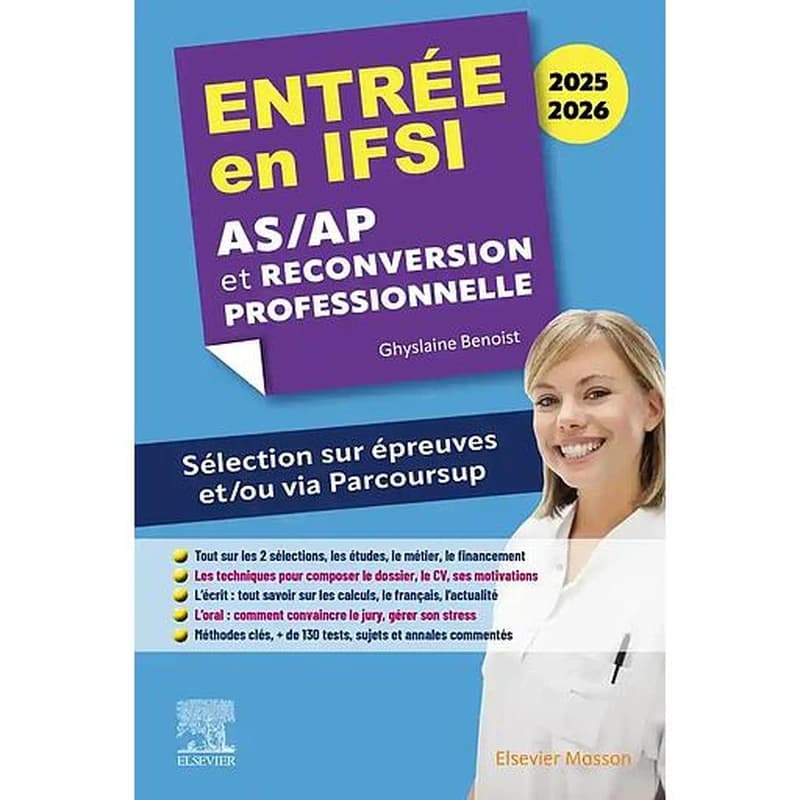 Entrée en IFSI 2025-2026 : AS, AP et reconversion professionnelle : sélection sur épreuves et, ou via Parcoursup... (2e éd. entièrement actualisée) Ghyslaine Benoist,...