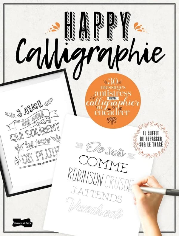 Happy calligraphie : 30 messages anti-stress prêts à calligraphier et à encadrer : [Album à colorier]