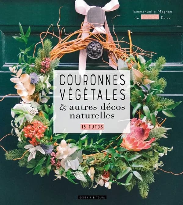 Couronnes végétales : & autres décos naturelles