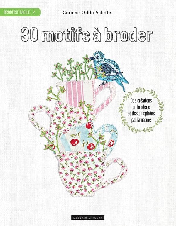 30 motifs à broder : des créations en broderie et en appliqué inspirées par la nature