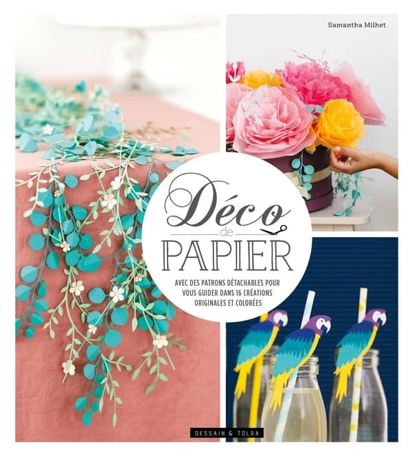Déco de papier : avec des patrons détachables pour vous guider dans 20 créations originales et colorées