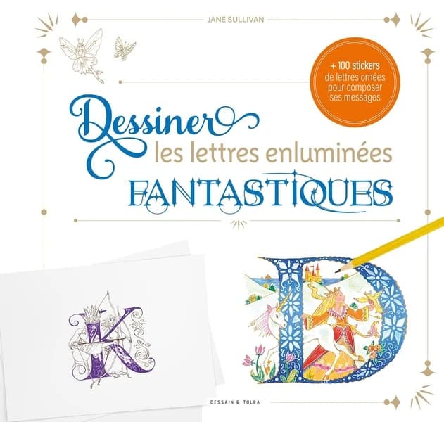 Dessiner les lettres enluminées fantastiques : [Album à colorier]Textes et illustrations de Jane Sullivan