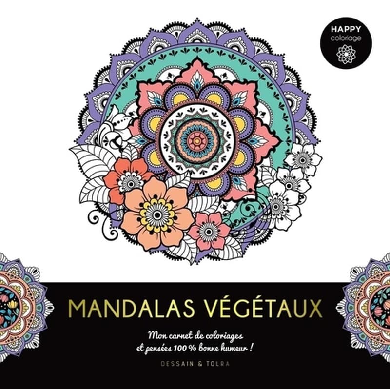 Mandalas vegetaux : happy coloriage : [Album à colorier] : mon carnet de coloriages et pensées 100% bonne humeur !