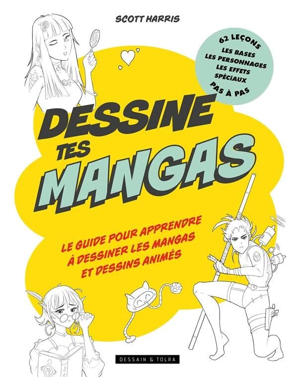 Dessine tes mangas : le guide pour apprendre à dessiner les mangas et dessins animés : 62 leçons pas à pas : les bases, les personnages, les effets spéciaux